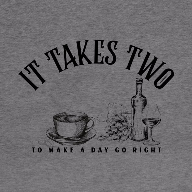 It takes two to make a day go right Wine and Coffee by Ken Adams Store